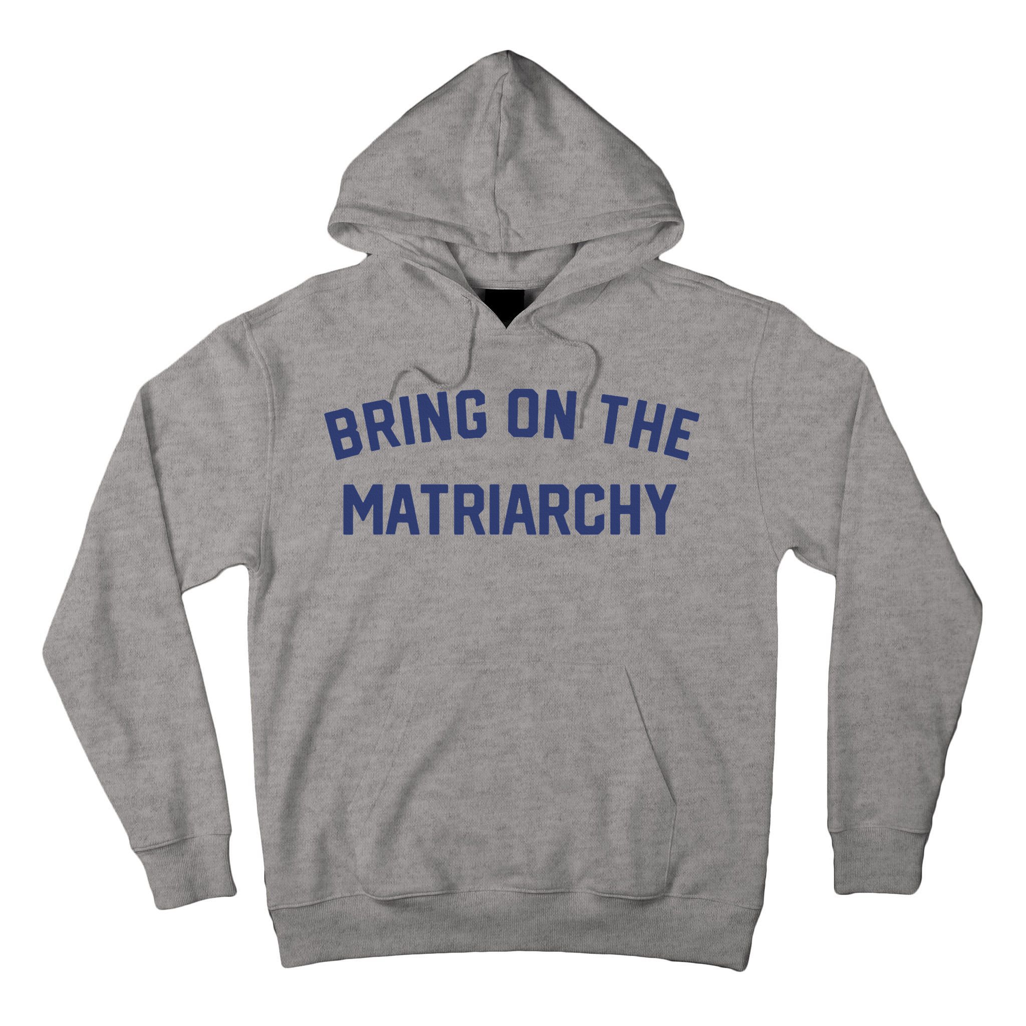 Bring On The Matriarchy Funny Feminist Slogan Tall Hoodie