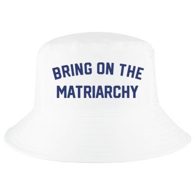 Bring On The Matriarchy Funny Feminist Slogan Cool Comfort Performance Bucket Hat