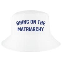 Bring On The Matriarchy Funny Feminist Slogan Cool Comfort Performance Bucket Hat
