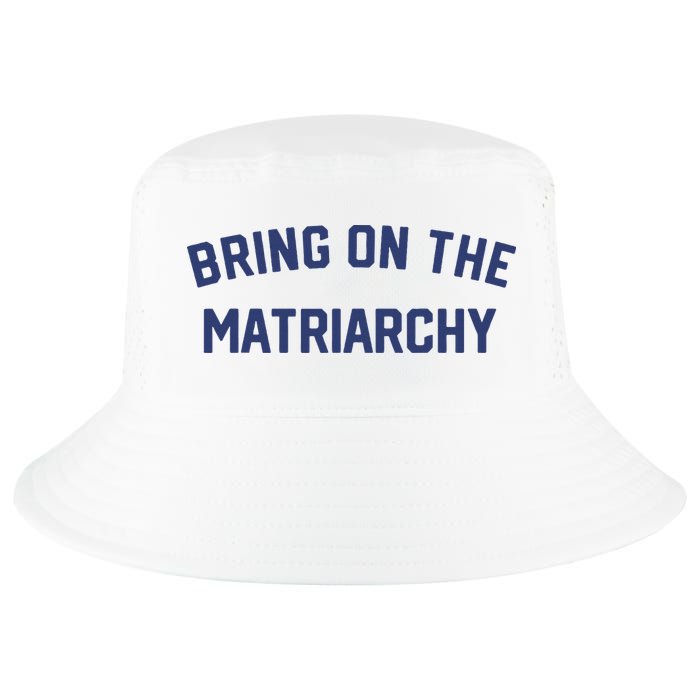 Bring On The Matriarchy Funny Feminist Slogan Cool Comfort Performance Bucket Hat