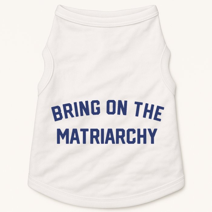 Bring On The Matriarchy Funny Feminist Slogan Doggie Tank