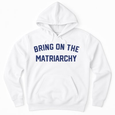 Bring On The Matriarchy Funny Feminist Slogan Hoodie