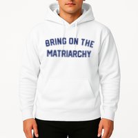 Bring On The Matriarchy Funny Feminist Slogan Hoodie