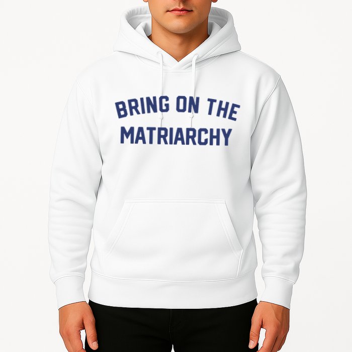 Bring On The Matriarchy Funny Feminist Slogan Hoodie