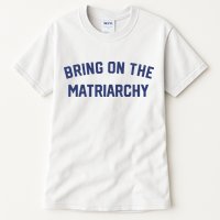 Bring On The Matriarchy Funny Feminist Slogan Tall T-Shirt