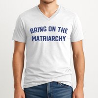 Bring On The Matriarchy Funny Feminist Slogan V-Neck T-Shirt