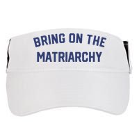 Bring On The Matriarchy Funny Feminist Slogan Adult Drive Performance Visor