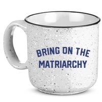 Bring On The Matriarchy Funny Feminist Slogan 15oz Campfire Ceramic Mug