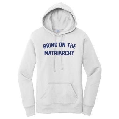 Bring On The Matriarchy Funny Feminist Slogan Women's Pullover Hoodie