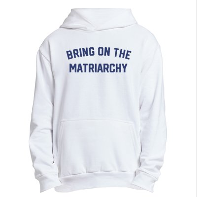 Bring On The Matriarchy Funny Feminist Slogan Urban Pullover Hoodie