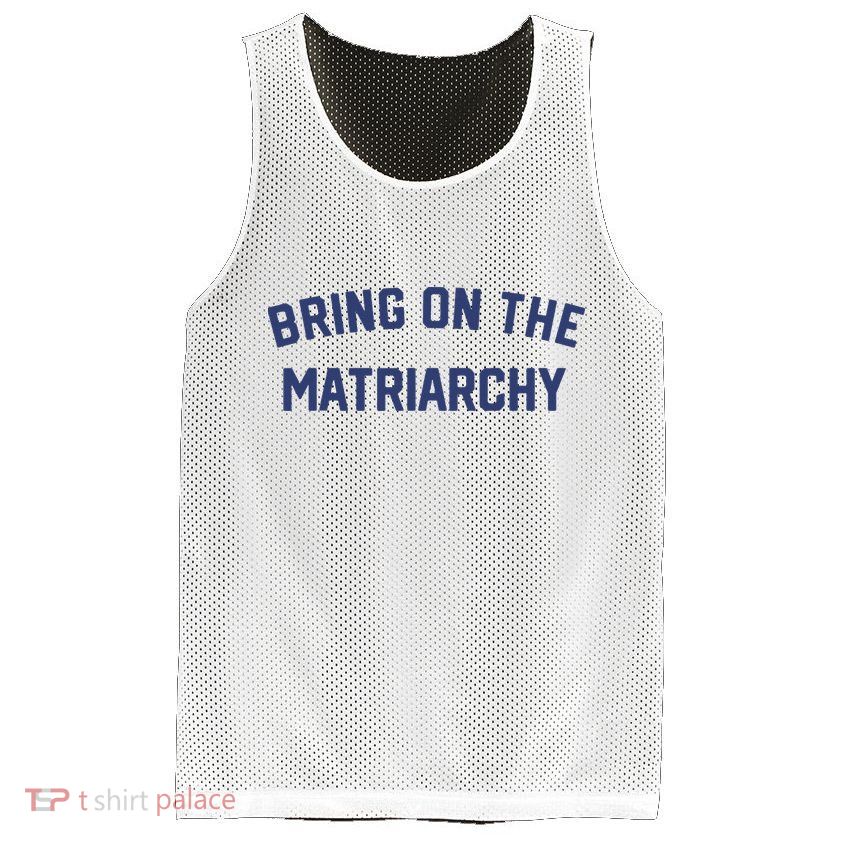 Bring On The Matriarchy Funny Feminist Slogan Mesh Reversible Basketball Jersey Tank
