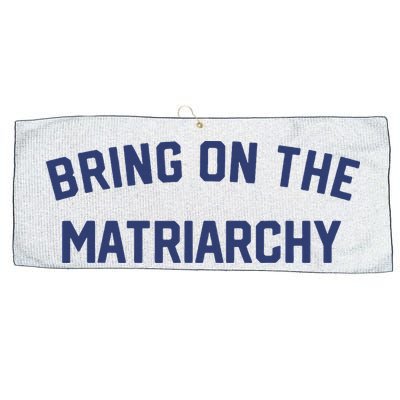 Bring On The Matriarchy Funny Feminist Slogan Large Microfiber Waffle Golf Towel