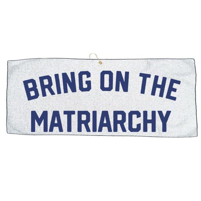 Bring On The Matriarchy Funny Feminist Slogan Large Microfiber Waffle Golf Towel