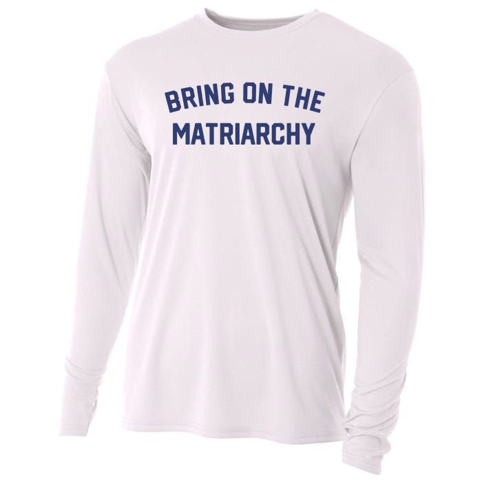 Bring On The Matriarchy Funny Feminist Slogan Cooling Performance Long Sleeve Crew