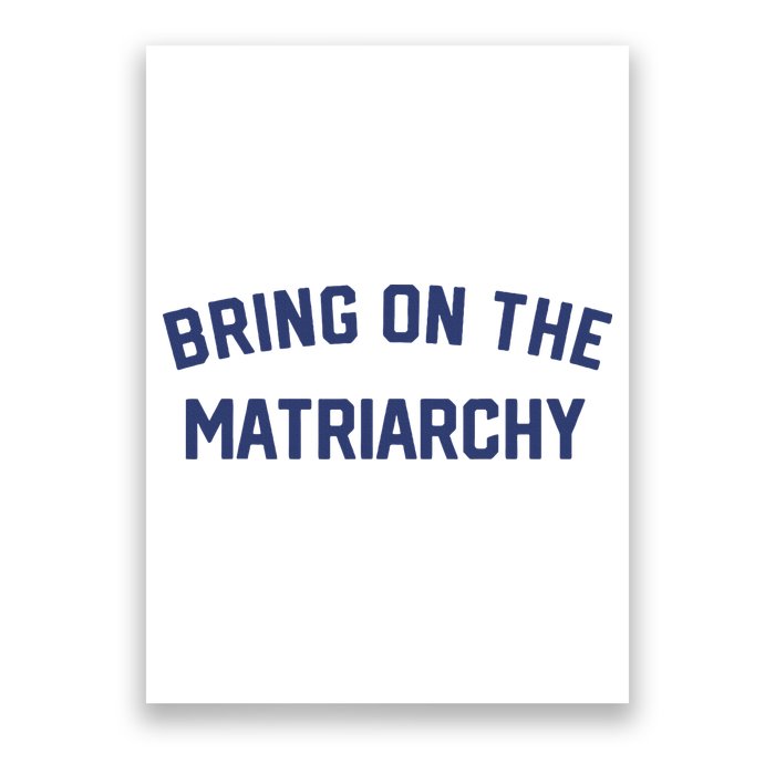 Bring On The Matriarchy Funny Feminist Slogan Poster
