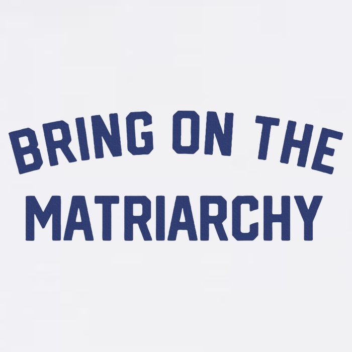 Bring On The Matriarchy Funny Feminist Slogan Poster