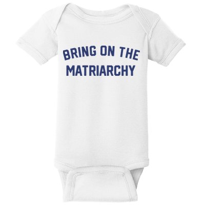 Bring On The Matriarchy Funny Feminist Slogan Baby Bodysuit