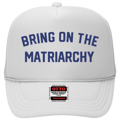 Bring On The Matriarchy Funny Feminist Slogan Trucker Hat