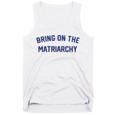 Bring On The Matriarchy Funny Feminist Slogan Tank Top