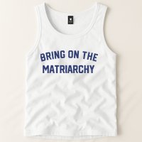 Bring On The Matriarchy Funny Feminist Slogan Tank Top