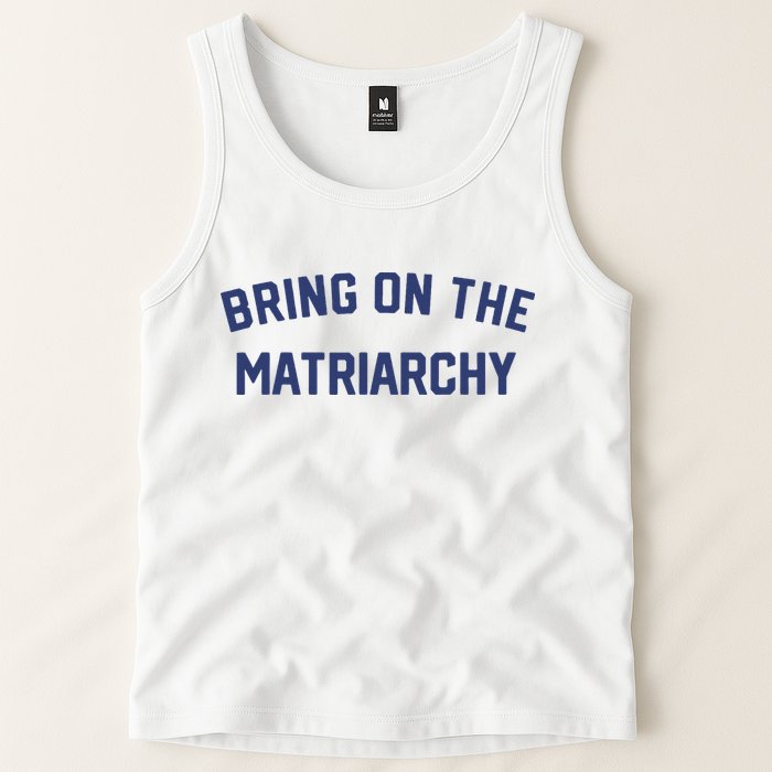Bring On The Matriarchy Funny Feminist Slogan Tank Top