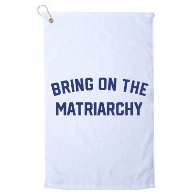 Bring On The Matriarchy Funny Feminist Slogan Golf Towel