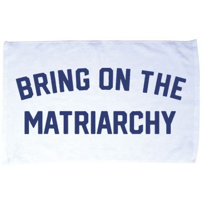 Bring On The Matriarchy Funny Feminist Slogan Microfiber Hand Towel