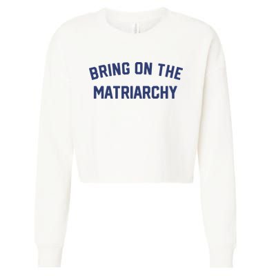 Bring On The Matriarchy Funny Feminist Slogan Cropped Pullover Crew