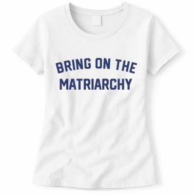 Bring On The Matriarchy Funny Feminist Slogan Womens T-Shirt