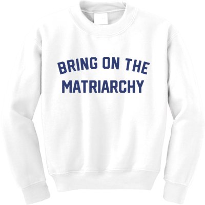Bring On The Matriarchy Funny Feminist Slogan Kids Sweatshirt