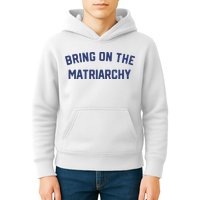 Bring On The Matriarchy Funny Feminist Slogan Kids Hoodie