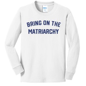 Bring On The Matriarchy Funny Feminist Slogan Kids Long Sleeve Shirt