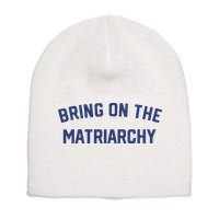 Bring On The Matriarchy Funny Feminist Slogan Short Acrylic Beanie