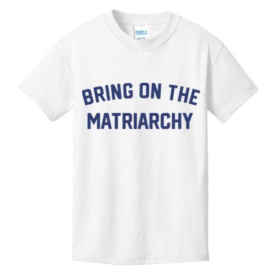 Bring On The Matriarchy Funny Feminist Slogan Kids T-Shirt