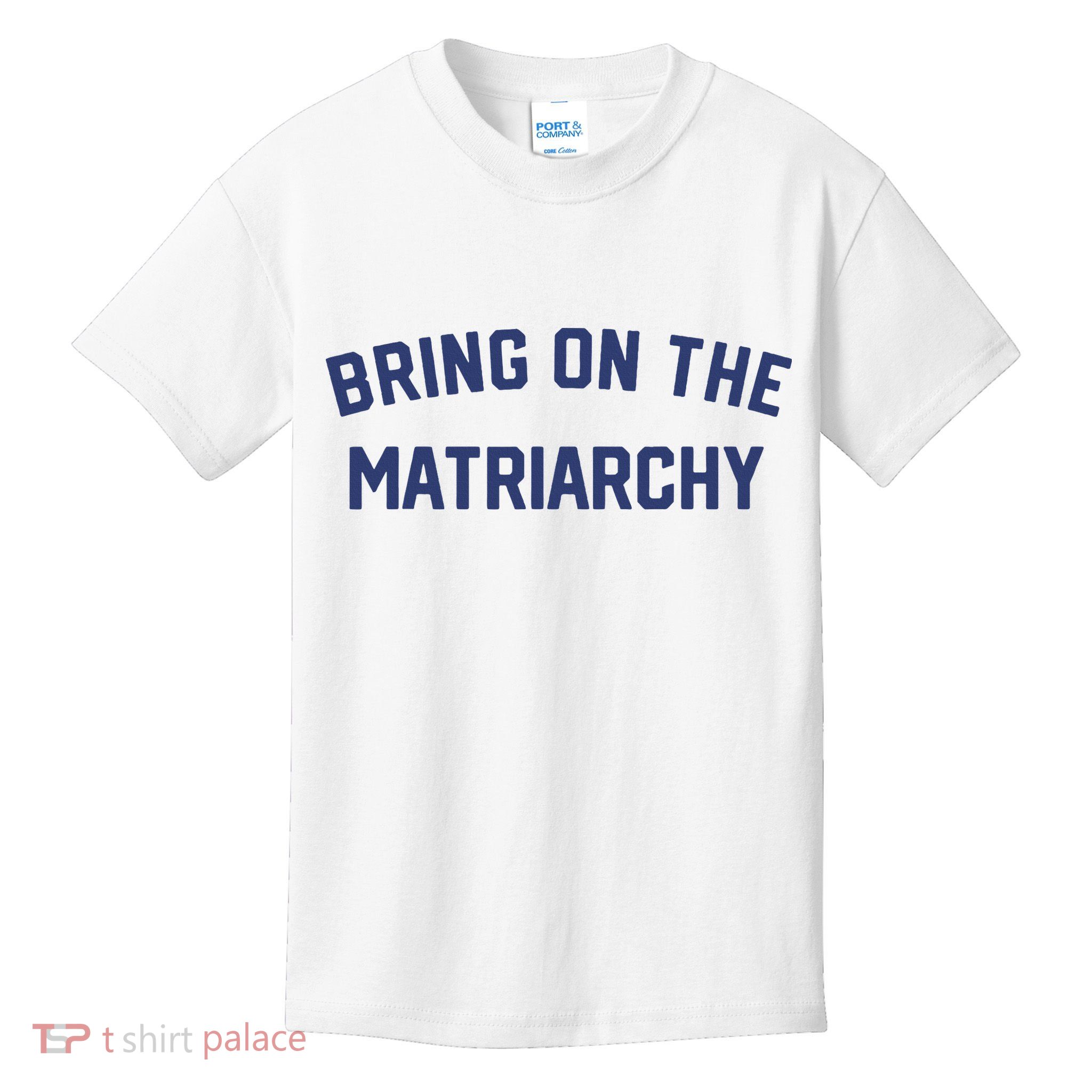 Bring On The Matriarchy Funny Feminist Slogan Kids T-Shirt