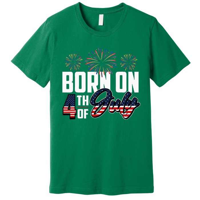 Born On The Fourth Of July 4th Of July Birthday Patriotic Premium T-Shirt