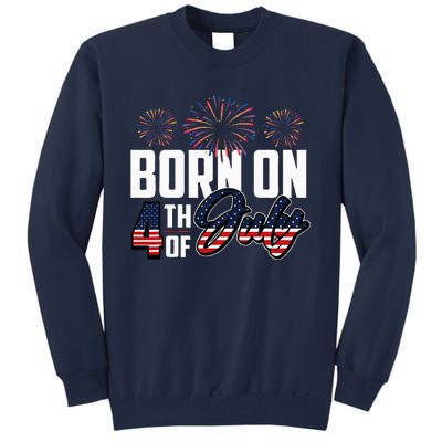 Born On The Fourth Of July 4th Of July Birthday Patriotic Tall Sweatshirt