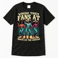 boots on the ground where them fans at Tall T-Shirt