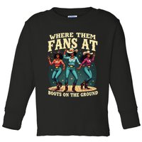 boots on the ground where them fans at Toddler Long Sleeve Shirt