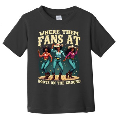 boots on the ground where them fans at Toddler T-Shirt