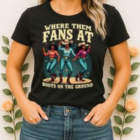 boots on the ground where them fans at Womens T-Shirt