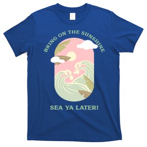 Bring On The Sunshine Sea Ya Later Gift T-Shirt