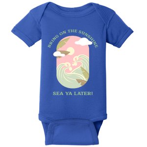 Bring On The Sunshine Sea Ya Later Gift Baby Bodysuit