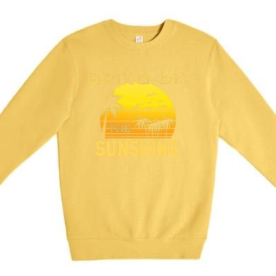 Bring On The Sunshine Summer Season Summer Vibes Gift Premium Crewneck Sweatshirt