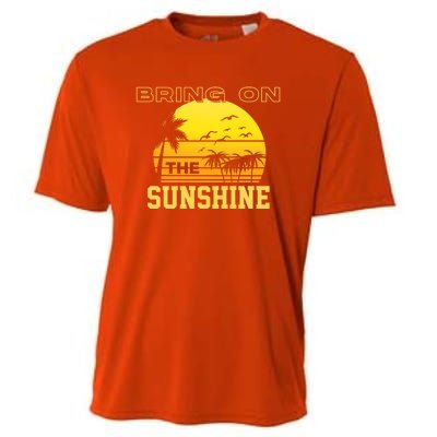 Bring On The Sunshine Summer Season Summer Vibes Gift Cooling Performance Crew T-Shirt