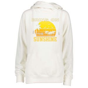 Bring On The Sunshine Summer Season Summer Vibes Gift Womens Funnel Neck Pullover Hood