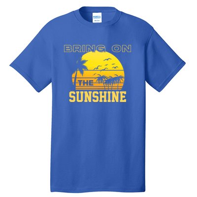 Bring On The Sunshine Summer Season Summer Vibes Gift Tall T-Shirt