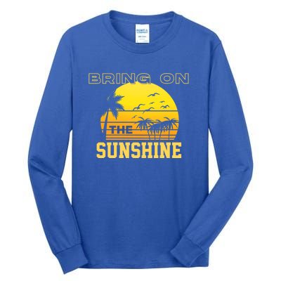 Bring On The Sunshine Summer Season Summer Vibes Gift Tall Long Sleeve T-Shirt