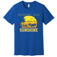 Bring On The Sunshine Summer Season Summer Vibes Gift Premium T-Shirt