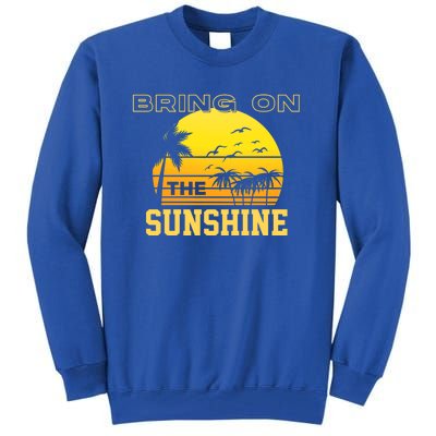 Bring On The Sunshine Summer Season Summer Vibes Gift Tall Sweatshirt